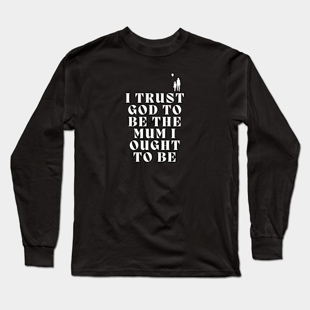 Christian mum - Christian Quotes - Christian family Long Sleeve T-Shirt by Onyi